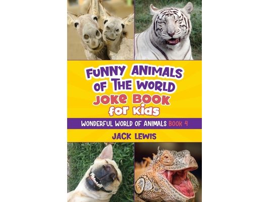 Funny Animals of the World Joke Book for Kids: Funny jokes, hilarious photos, and incredible facts about the silliest animals on the planet!