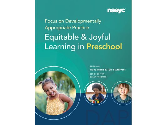Focus on Developmentally Appropriate Practice: Equitable and Joyful Learning in Preschool