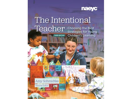 The Intentional Teacher: Choosing the Best Strategies for Young Children's Learning, Third Edition