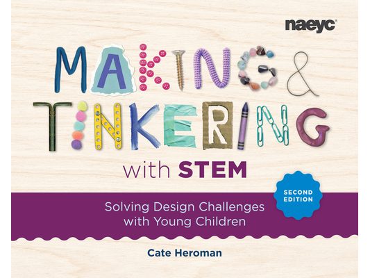 Making and Tinkering with Stem: Solving Design Challenges with Young Children, Second Edition