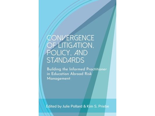 Convergence of Litigation Policy and Standards: Building the Informed Practitioner in Education Abroad Risk Management