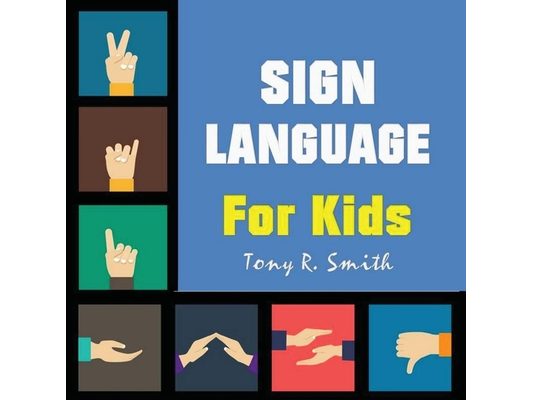 Sign Language for Kids: Learn to Sign the Quick and Easy way (100 Pages)