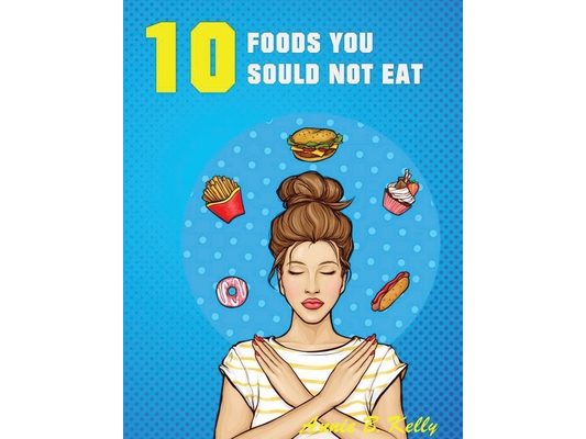 10 Foods you Should not Eat