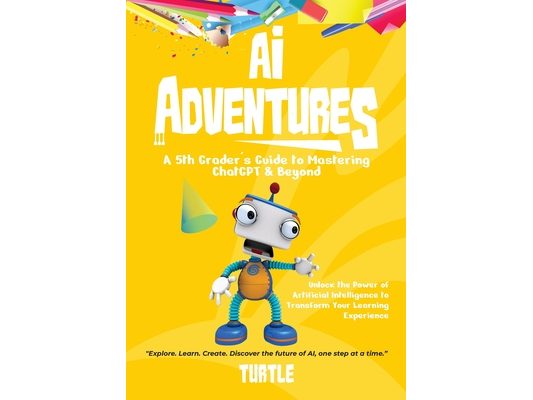 AI Adventures: Unlock the Power of Artificial Intelligence to Transform Your Learning Experience