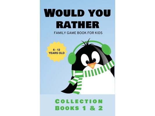 Would You Rather: Family Game Book for Kids 6-12 Years Old Collection Books 1 & 2