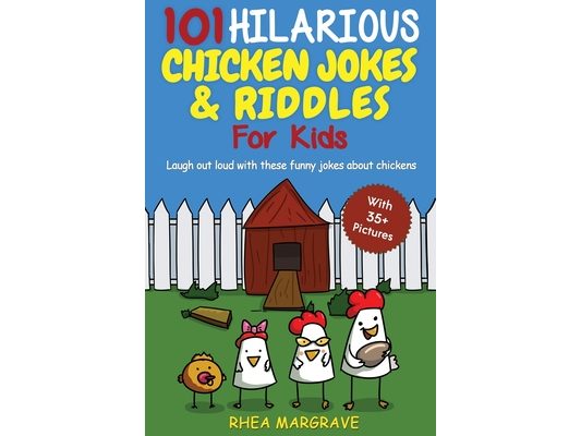 101 Hilarious Chicken Jokes & Riddles For Kids: Laugh Out Loud With These Funny Jokes About Chickens (WITH 35+ PICTURES!)