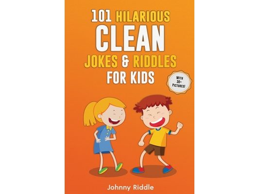 101 Hilarious Clean Jokes & Riddles For Kids: Laugh Out Loud With These Funny and Clean Riddles & Jokes For Children (WITH 30+ PICTURES)!