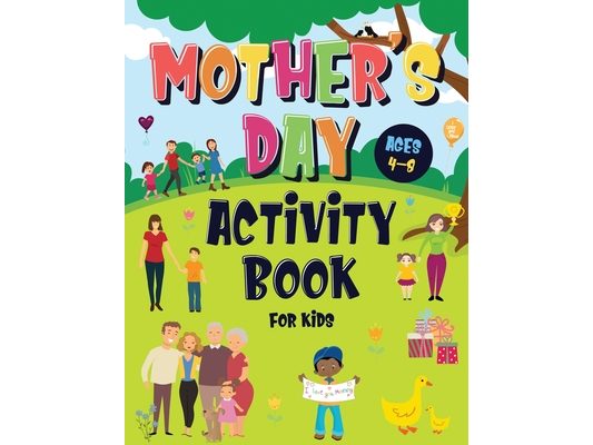 Mother's Day Activity Book for Kids Ages 4-8: Incredibly Fun Puzzle Book To Connect With Mom For Hours of Play! Describe Your Supermom, I Spy, Mazes,