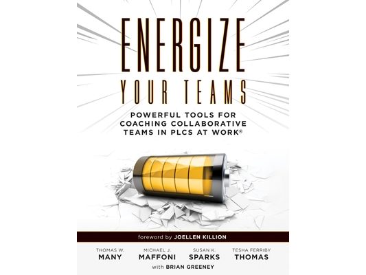 Energize Your Teams: Powerful Tools for Coaching Collaborative Teams in Plcs at Work(r) (a Comprehensive Guide for Leading Collaborative Teams to Reac