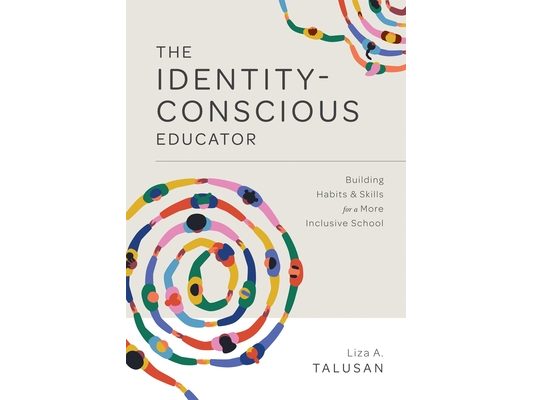 Identity-Conscious Educator: Building Habits and Skills for a More Inclusive School