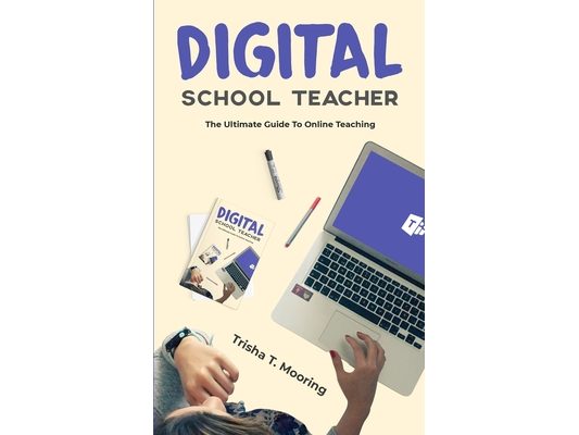 Digital School Teacher: The Ultimate Guide To Online Teaching