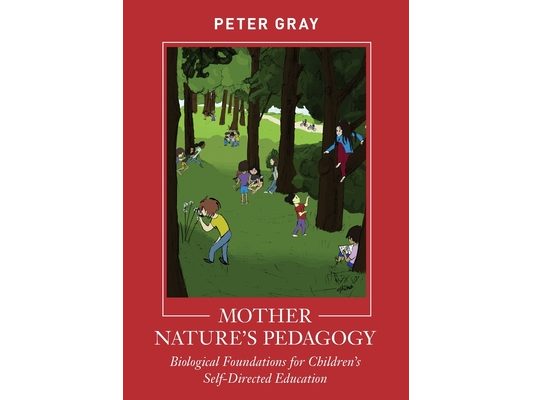 Mother Nature's Pedagogy: Biological Foundations for Children's Self-Directed Education