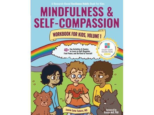 Mindfulness and Self-Compassion Workbook for Kids, Volume 1: 40+ Fun Activities & Comics to Learn to Self-Regulate, Find Peace, and Be Kind to Yoursel