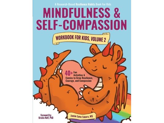 Mindfulness and Self-Compassion Workbook for Kids, Volume 2: 40+ Fun Activities & Comics to Grow Resilience, Courage, and Compassion (Full Color Editi
