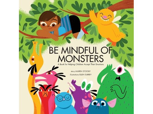 Be Mindful of Monsters: A Book for Helping Children Accept Their Emotions