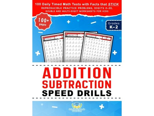 Addition Subtraction Speed Drills: 100 Daily Timed Math Tests with Facts that Stick, Reproducible Practice Problems, Digits 0-20, Double and Multi-Dig