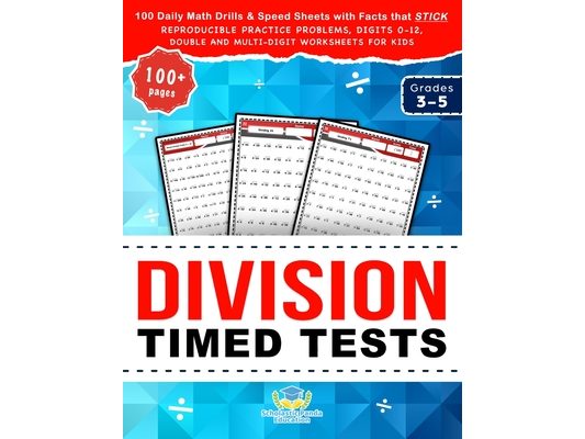 Division Timed Tests: 100 Daily Math Drills & Speed Sheets with Facts that Stick, Reproducible Practice Problems, Digits 0-12, Double and Multi-Digit