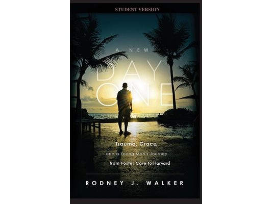 A New Day One: Trauma, Grace, and a Young Man's Journey from Foster Care to Harvard