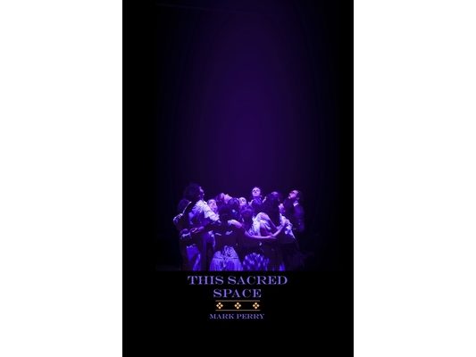 This Sacred Space: Considerations on the Practice of Theatre