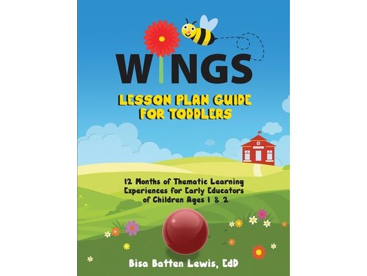 WINGS Lesson Plan Guide for Toddlers: 12 Months of Thematic Learning Experiences for Early Educators of Children Ages 1 and 2