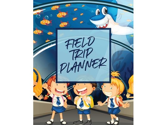 Field Trip Planner: Homeschool Adventures Schools and Teaching For Parents For Teachers At Home