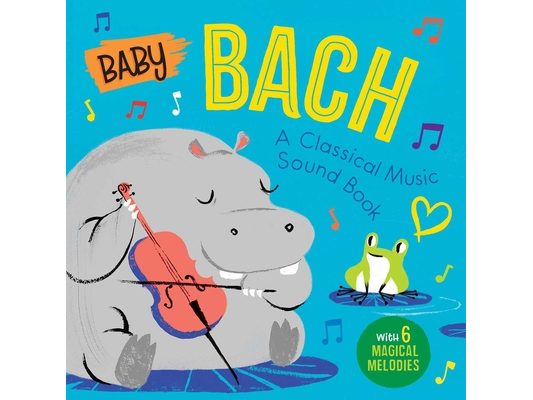 Baby Bach: A Classical Music Sound Book (with 6 Magical Melodies)