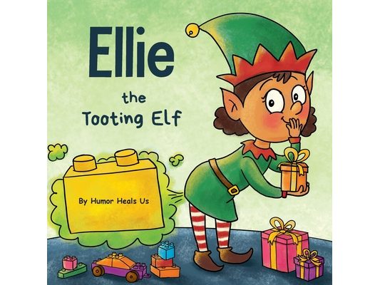 Ellie the Tooting Elf: A Story About an Elf Who Toots (Farts)