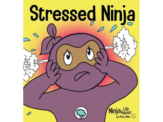Stressed Ninja: A Children's Book About Coping with Stress and Anxiety