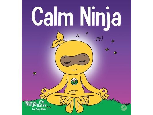 Calm Ninja: A Children's Book About Calming Your Anxiety Featuring the Calm Ninja Yoga Flow