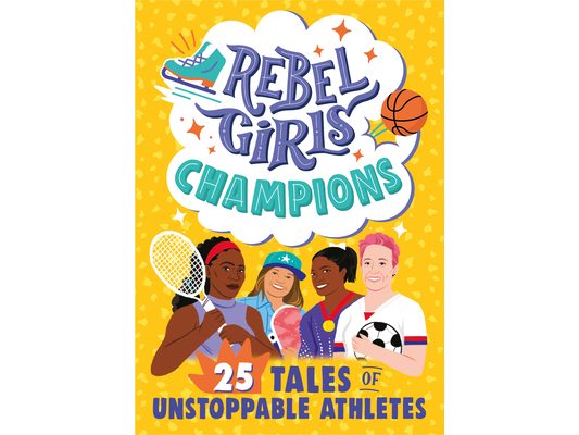 Rebel Girls Champions: 25 Tales of Unstoppable Athletes