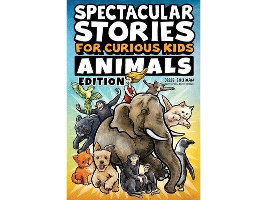Spectacular Stories for Curious Kids Animals Edition: Fascinating Tales to Inspire & Amaze Young Readers