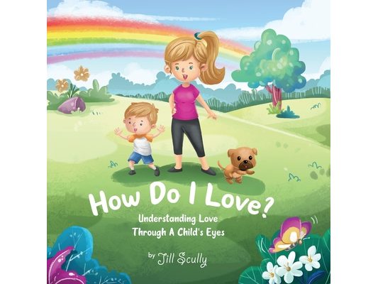 How Do I Love?: Understanding Love Through a Child's Eyes