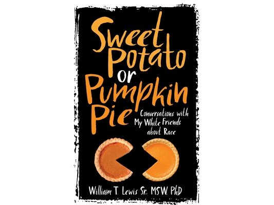 Sweet Potato or Pumpkin Pie: Conversations with My White Friends about Race
