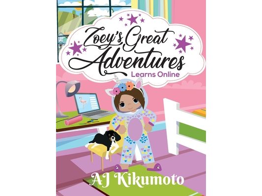 Zoey's Great Adventures - Learns Online: Navigating new challenges of virtual learning in a world pandemic