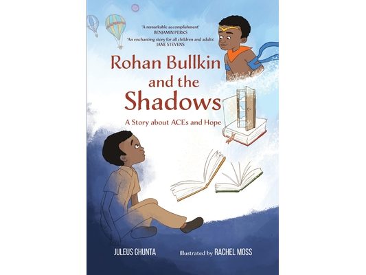 Rohan Bullkin and the Shadows: A Story about ACEs and Hope