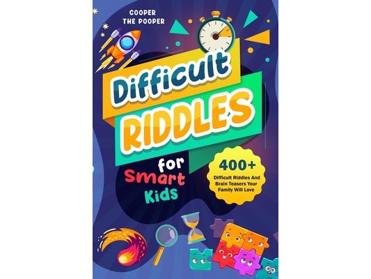 Difficult Riddles for Smart Kids: 400+ Difficult Riddles and Brain Teasers Your Family Will Love (Vol 1)