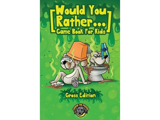 Would You Rather Game Book for Kids (Gross Edition): 200+ Totally Gross, Disgusting, Crazy and Hilarious Scenarios the Whole Family Will Love!