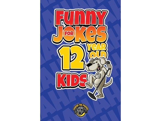 Funny Jokes for 12 Year Old Kids: 100+ Crazy Jokes That Will Make You Laugh Out Loud!