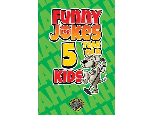 Funny Jokes for 5 Year Old Kids: 100+ Crazy Jokes That Will Make You Laugh Out Loud!