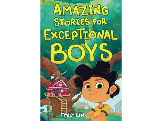 Amazing Stories for Exceptional Boys: Inspiring Tales of Bravery, Friendship, and Self-Belief