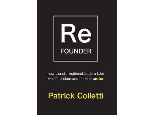 Refounder: How Transformational Leaders Take What's Broken and Make it Better