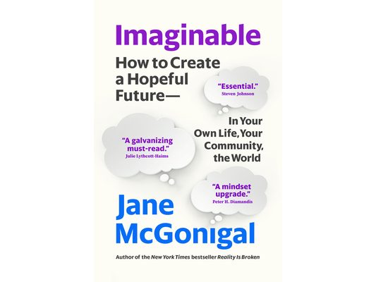 Imaginable: How to Create a Hopeful Future--In Your Own Life, Your Community, the World