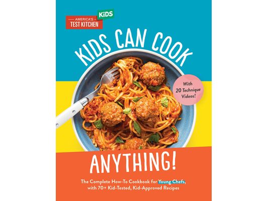Kids Can Cook Anything!: The Complete How-To Cookbook for Young Chefs, with 75 Kid-Tested, Kid-Approved Recipes