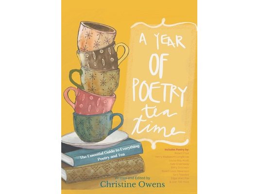 A Year of Poetry Tea Time: The Essential Guide to Everything Poetry and Tea
