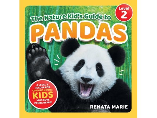 The Nature Kid's Guide to Pandas: A Level 2 Reader for Curious Young Kids Who Love Panda Bears!
