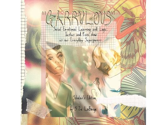 Garrulous: Social Emotional Learning and Logic, Scholar's Edition: Justus and Fern Show Us Our Everyday Superpowers