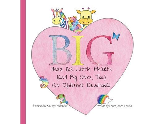 Big Ideas for Little Hearts (and Big Ones, Too)