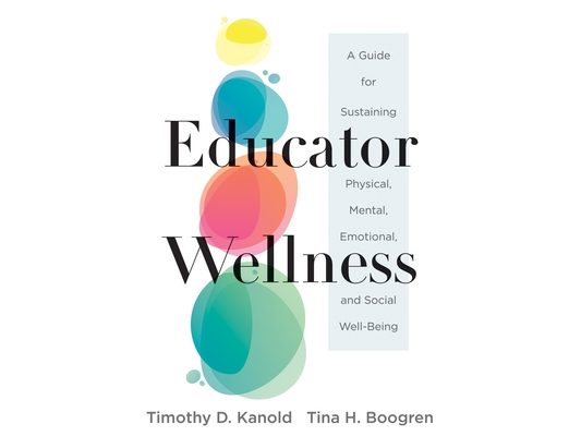 Educator Wellness: A Guide for Sustaining Physical, Mental, Emotional, and Social Well-Being (Actionable Steps for Self-Care, Health, and Wellness for