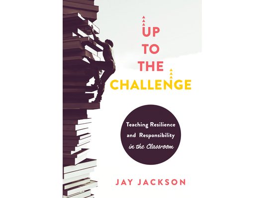 Up to the Challenge: Teaching Resilience and Responsibility in the Classroom (an Impactful Resources That Demonstrates How to Build Resilience in the