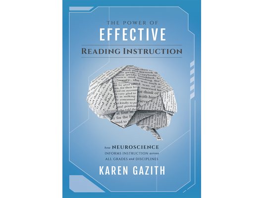 The Power of Effective Reading Instruction: How Neuroscience Informs Instruction Across All Grades and Disciplines (Effective Reading Strategies That